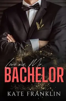 Franklin |  Love me, Mr. Bachelor | Buch |  Sack Fachmedien