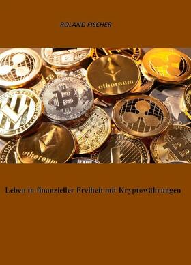 Fischer | Leben in finanzieller Freiheit mit Kryptowährungen | E-Book | sack.de