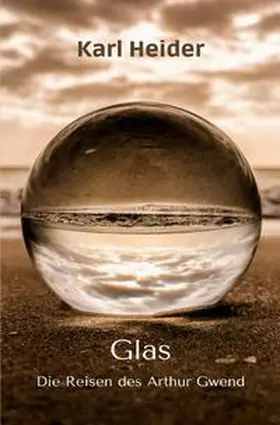 Heider |  Die Reisen des Arthur Gwend / Glas | Buch |  Sack Fachmedien