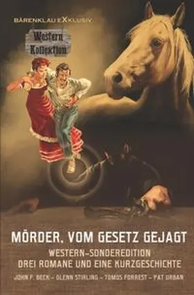 Beck / Stirling / Forrest |  Mörder, vom Gesetz gejagt ~ Western-Sonderedition: Drei Romane und eine Kurzgeschichte | Buch |  Sack Fachmedien