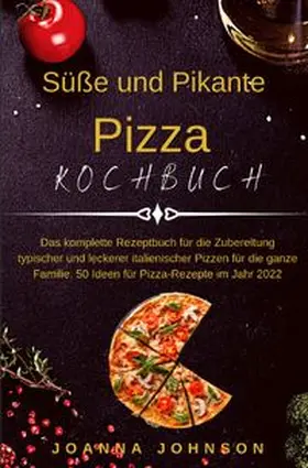 Johnson |  Kochbücher / Süße und Pikante Pizza Kochbuch | Buch |  Sack Fachmedien