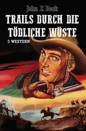 Beck |  Trails durch die tödliche Wüste – Western-Sonderedition: 3 Romane | Buch |  Sack Fachmedien