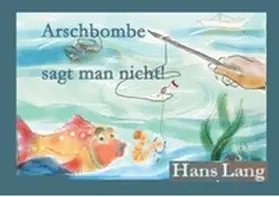 Lang |  Arschbombe sagt man nicht | Buch |  Sack Fachmedien