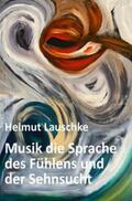 Lauschke |  Musik die Sprache des Fühlens und der Sehnsucht | Buch |  Sack Fachmedien