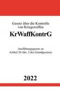 Studier |  Gesetz über die Kontrolle von Kriegswaffen KrWaffKontrG 2022 | Buch |  Sack Fachmedien