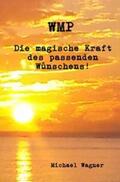 Wagner |  WMP - Die magische Kraft des passenden Wünschens! | Buch |  Sack Fachmedien