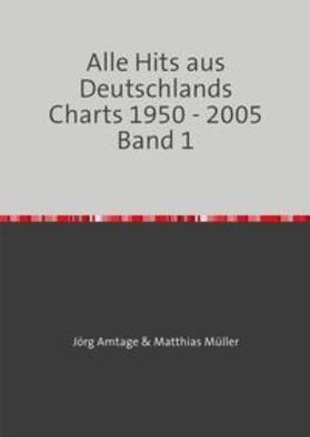 Amtage / Müller | Alle Hits aus Deutschlands Charts 1950 - 2005 / Alle Hits aus Deutschlands Charts 1950 - 2005 Band 1 | Buch | 978-3-7549-7404-9 | sack.de