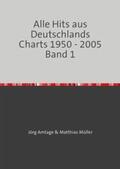 Amtage / Müller |  Alle Hits aus Deutschlands Charts 1950 - 2005 / Alle Hits aus Deutschlands Charts 1950 - 2005 Band 1 | Buch |  Sack Fachmedien