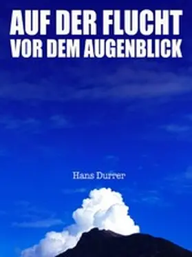 Durrer |  Auf der Flucht vor dem Augenblick | eBook | Sack Fachmedien