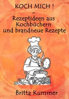 Kummer |  KOCH MICH ! - Rezeptideen aus Kochbüchern und brandneue Rezepte | eBook | Sack Fachmedien