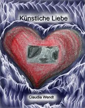 Wendt |  Künstliche Liebe | eBook | Sack Fachmedien