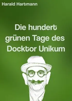Hartmann |  Die hundert grünen Tage des Docktor Unikum | eBook | Sack Fachmedien