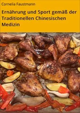Faustmann |  Ernährung und Sport gemäß der Traditionellen Chinesischen Medizin | eBook | Sack Fachmedien
