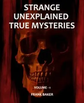 Baker |  Strange Unexplained True Mysteries - Volume 1 | eBook | Sack Fachmedien