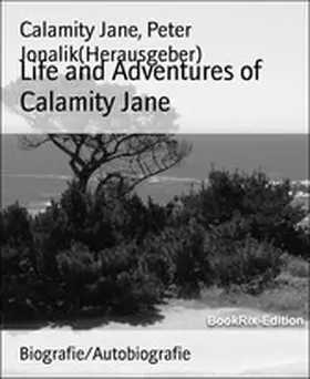 Jane / Jonalik |  Life and Adventures of Calamity Jane | eBook | Sack Fachmedien