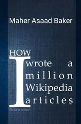 Asaad Baker |  How I wrote a million Wikipedia articles | eBook | Sack Fachmedien