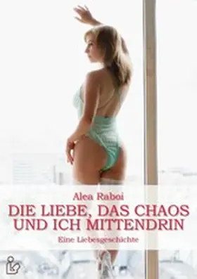 Raboi |  DIE LIEBE, DAS CHAOS UND ICH MITTENDRIN | eBook | Sack Fachmedien