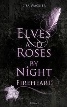 Wagner |  Elves and Roses by Night: Fireheart | eBook | Sack Fachmedien