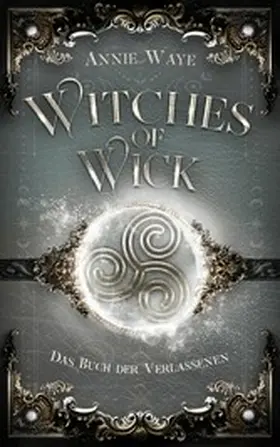 Waye |  Witches of Wick: Das Buch der Verlassenen | eBook | Sack Fachmedien