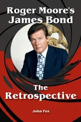 Fox |  Roger Moore's James Bond - The Retrospective | eBook | Sack Fachmedien