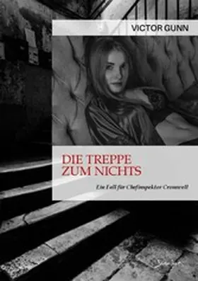 Gunn |  DIE TREPPE ZUM NICHTS - EIN FALL FÜR CHEFINSPEKTOR CROMWELL | eBook | Sack Fachmedien