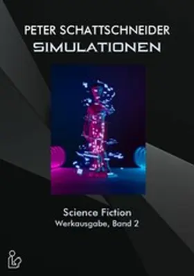 Schattschneider |  SIMULATIONEN - SCIENCE FICTION - WERKAUSGABE, BAND 2 | eBook | Sack Fachmedien