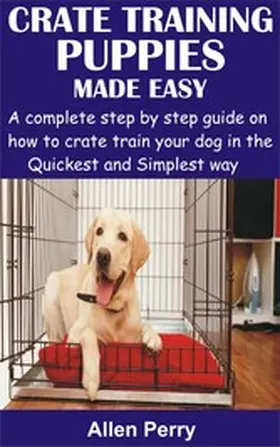 Perry |  Crate Training Puppies Made Easy | eBook | Sack Fachmedien