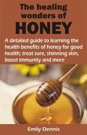 Dennis |  THE HEALING WONDERS OF HONEY | eBook | Sack Fachmedien
