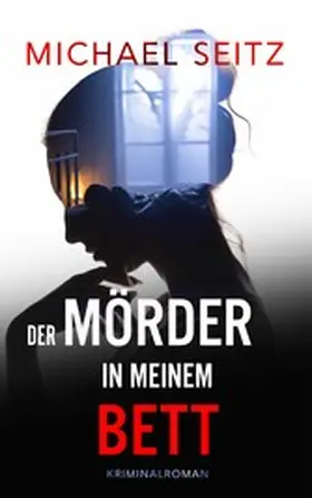 Seitz |  Der Mörder in meinem Bett | eBook | Sack Fachmedien