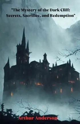 Anderson |  The Mystery of the Dark Cliff: Secrets, Sacrifice, and Redemption | eBook | Sack Fachmedien