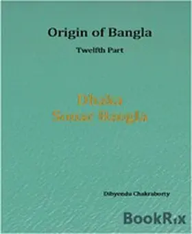 Chakraborty |  Origin of Bangla Twelfth Part Dhaka Sonar Bangla | eBook | Sack Fachmedien