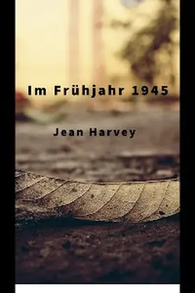 Harvey |  Im Frühjahr 1945 | eBook | Sack Fachmedien