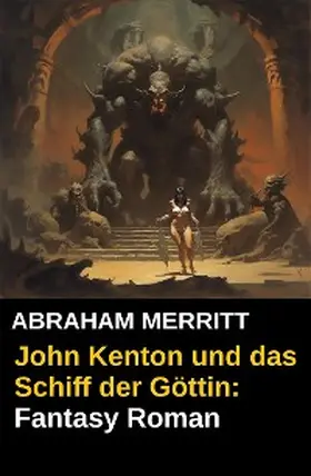 Merritt |  John Kenton und das Schiff der Göttin: Fantasy Roman | eBook | Sack Fachmedien