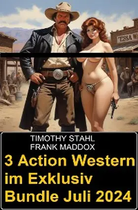 Maddox / Stahl |  3 Action Western im Exklusiv Bundle Juli 2024 | eBook | Sack Fachmedien
