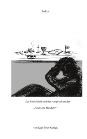 Gerigk |  Zur Sittlichkeit und den Anspruch an das "Politische Handeln" | Buch |  Sack Fachmedien