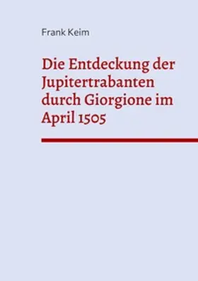 Keim |  Die Entdeckung der Jupitertrabanten durch Giorgione im April 1505 | Buch |  Sack Fachmedien