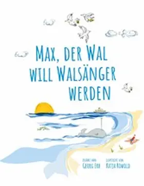Erb / Rowold |  Max, der Wal, will Walsänger werden | eBook | Sack Fachmedien