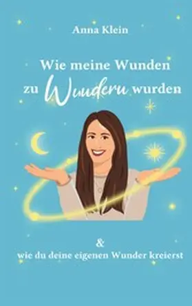 Klein |  Wie meine Wunden zu Wundern wurden | eBook | Sack Fachmedien