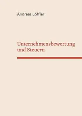 Löffler |  Unternehmensbewertung und Steuern | Buch |  Sack Fachmedien