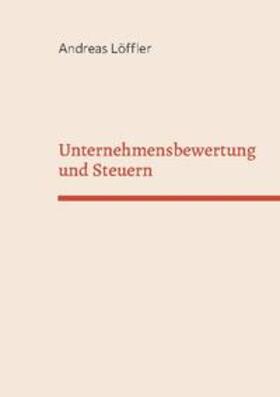 Löffler | Unternehmensbewertung und Steuern | Buch | 978-3-7557-0938-1 | sack.de