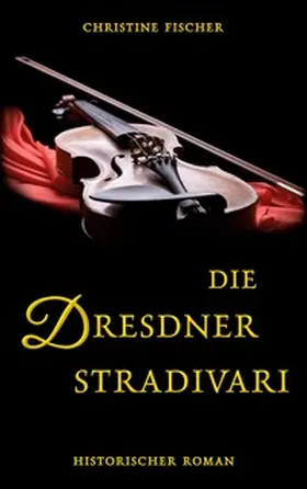 Fischer |  Die Dresdner Stradivari | Buch |  Sack Fachmedien