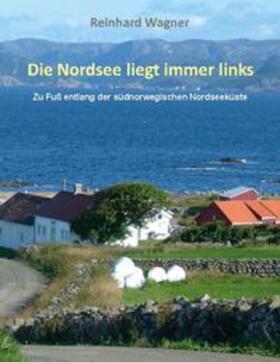 Wagner | Die Nordsee liegt immer links | Buch | 978-3-7557-1698-3 | sack.de