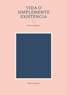 Wagner |  Vida o simplemente existencia | eBook | Sack Fachmedien