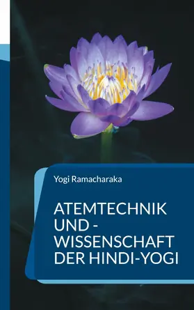 Ramacharaka |  Atemtechnik und -Wissenschaft der Hindi-Yogi | eBook | Sack Fachmedien