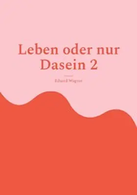 Wagner |  Leben oder nur Dasein 2 | eBook | Sack Fachmedien