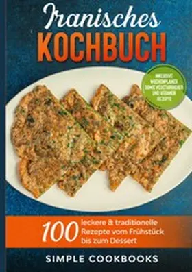 Cookbooks |  Iranisches Kochbuch: 100 leckere & traditionelle Rezepte vom Frühstück bis zum Dessert - Inklusive Wochenplaner sowie vegetarischer und veganer Rezepte | eBook | Sack Fachmedien