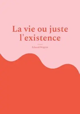 Wagner |  La vie ou juste l'existence | eBook | Sack Fachmedien