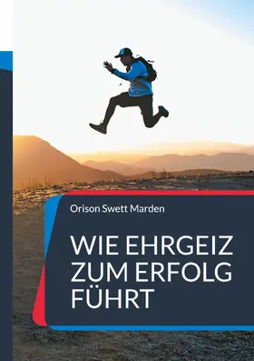 Marden |  Wie Ehrgeiz zum Erfolg führt | eBook | Sack Fachmedien