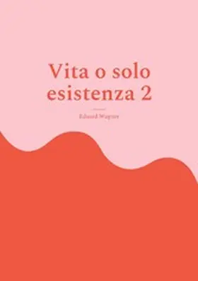 Wagner |  Vita o solo esistenza 2 | eBook | Sack Fachmedien