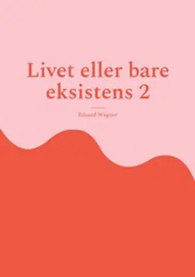 Wagner |  Livet eller bare eksistens 2 | eBook | Sack Fachmedien